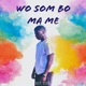 Wo Som Bo Ma Me Single