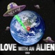 LOVE WITH AN ALIEN Single
