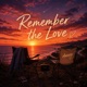 Remember the Love Single