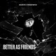 Better As Friends Single