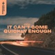 It Can t Come Quickly Enough Single