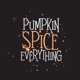 Pumpkin Spice Everything Single