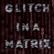 Glitch In A Matrix Single