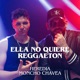 Ella No Quiere Reggaeton feat Moncho Chavea Single