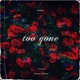 too gone feat CruciaL Connor Clement Single