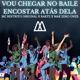 Vou Chegar no Baile Encostar Atrás Dela feat MAK ZERO ONZE Single