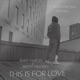 This is for love feat Brent Tavares Single