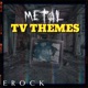 Metal Tv Themes