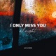 I Only Miss You at Night Single