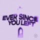 Ever Since You Left Single