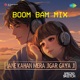 Jane Kahan Mera Jigar Gaya Ji Boom Bam Mix Single