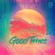 GOOD TIMES Single