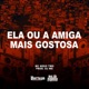Ela Ou a Amiga Mais Gostosa Single