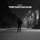 Teri Parchaiyaan Single