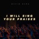 I Will Sing Your Praises Single