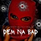 Dem Na Bad feat Fully Bad Single