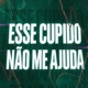Esse Cupido Não Me Ajuda Single