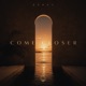 COME CLOSER Single