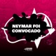 NEYMAR FOI CONVOCADO feat SoundMusic Original Single