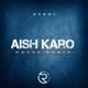 Aish Karo House Remix Single