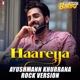 Haareya Ayushmann Khurrana Rock Version Single