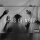 Dans le noir Single