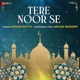 Tere Noor Se From Islamic Devotional Single