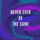Never Ever Be the Same Single