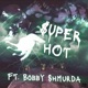 Super Hot feat Bobby Shmurda Single