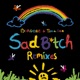 Sad B tch Remixes EP