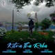 Kitna Tha Roka Single