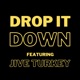 Drop it Down feat Jive Turkey Single