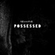 Possessed Single