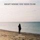 Right Where You Need To Be Single
