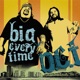 Big Every Time