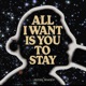 All I Want Is You To Stay Single