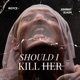 Should I Kill Her feat Johnny Slash Single