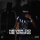 Never Do Me Wrong Single