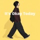 It s Okay Today