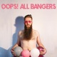 Oops All Bangers