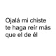 Ojalá mi chiste te haga reír más que el de él Single