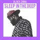Sleep In The Deep Single