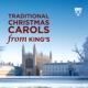 Traditional Christmas Carols from King s