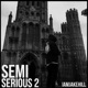 Semi Serious 2