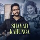 Shayad Kahunga Single