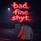 bad fine shyt Single