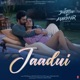 Jaadui From Tu Jhoothi Main Makkaar Single