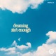 Dreaming Ain t Enough Single