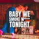 Baby We Smoked W Tonight Single