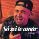 Só Sei Te Amar Single